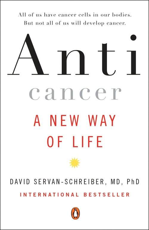 Anticancer: A New Way of Life By David Servan-Schreiber, MD, PhD