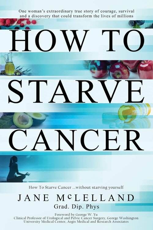 How to Starve Cancer: Without Starving Yourself By Jane McLelland